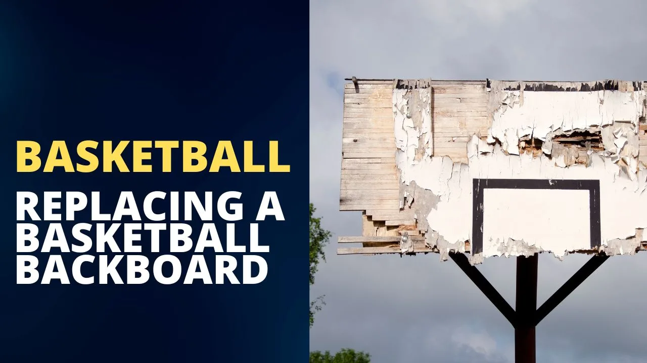 Replacing A Basketball Backboard