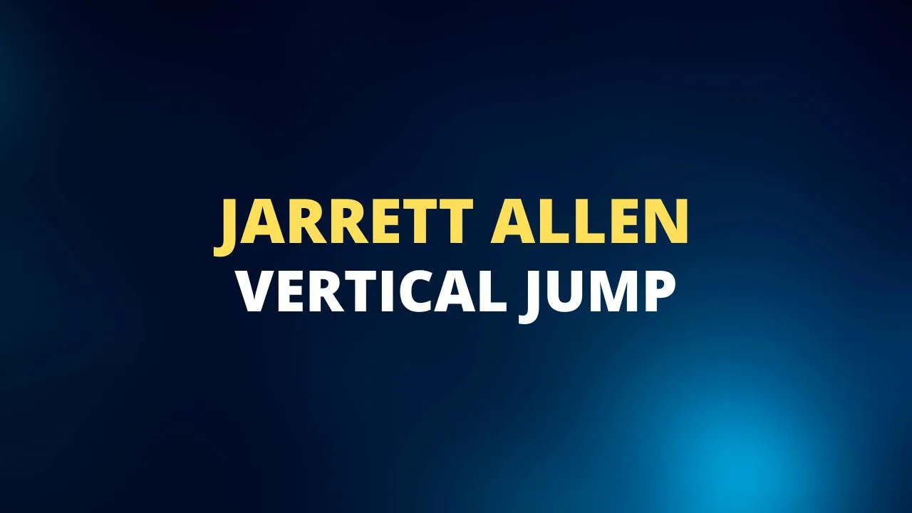 Jarrett Allen Vertical Jump, Wingspan, Height, Reach Basketball Mentality