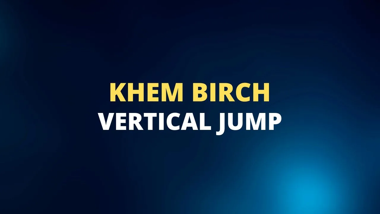 Khem Birch vertical jump