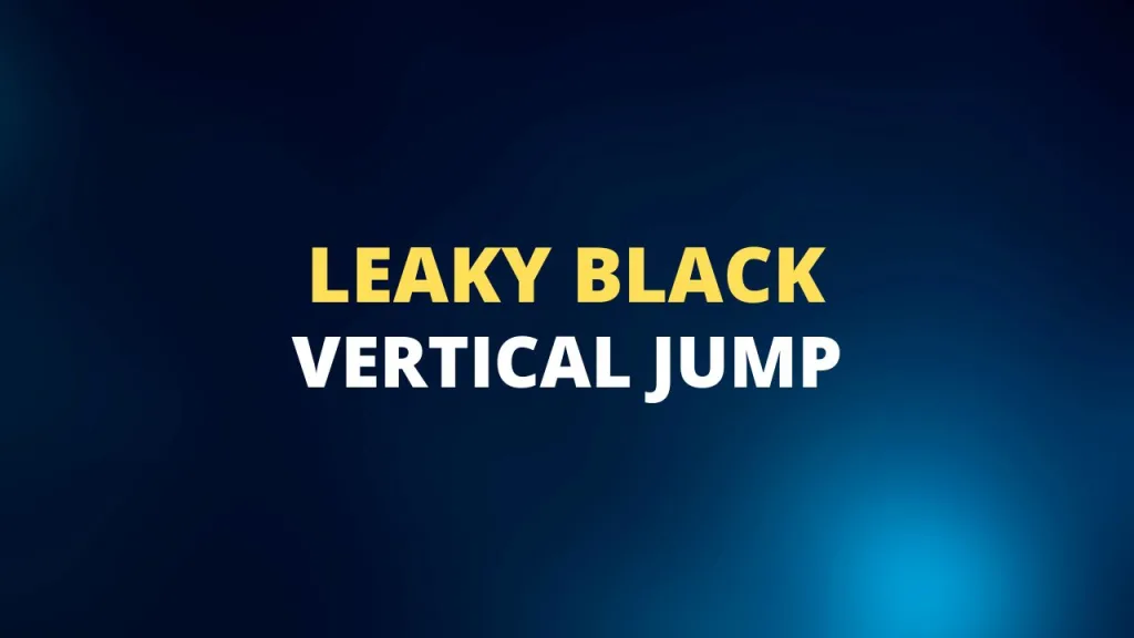 Leaky Black vertical jump